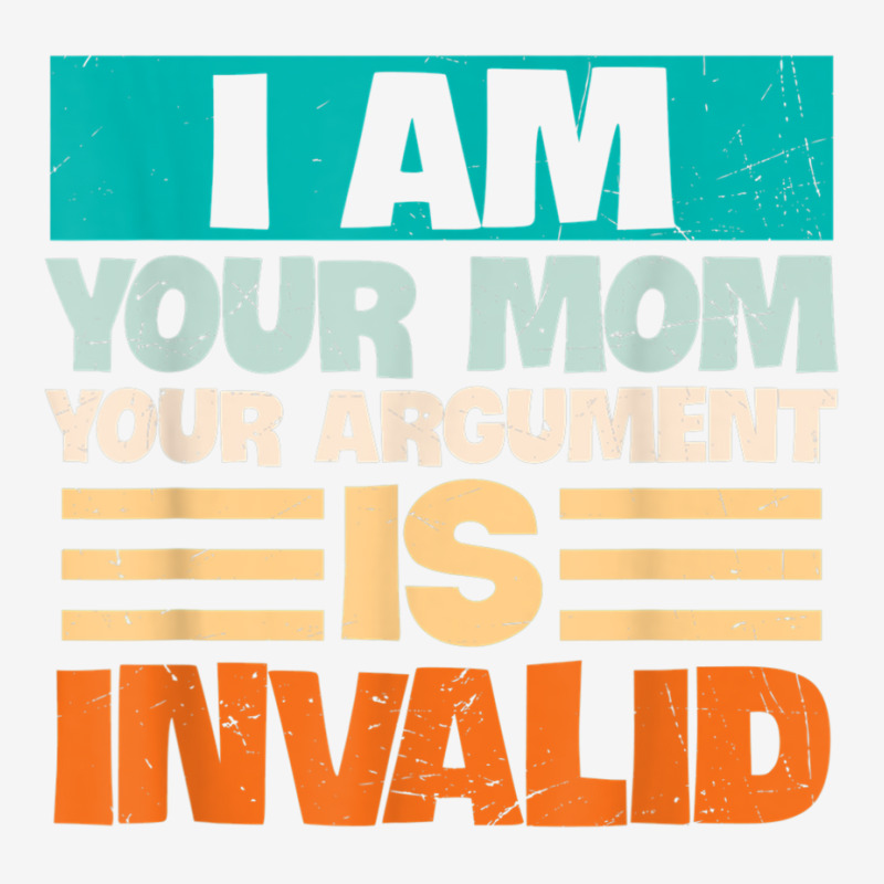 I Am Your Mom Your Argument Is Invalid Mothers Day Funny T Shirt Copy Adjustable Cap by joseja | Artistshot