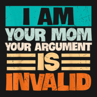 I Am Your Mom Your Argument Is Invalid Mothers Day Funny T Shirt Copy Flannel Shirt | Artistshot