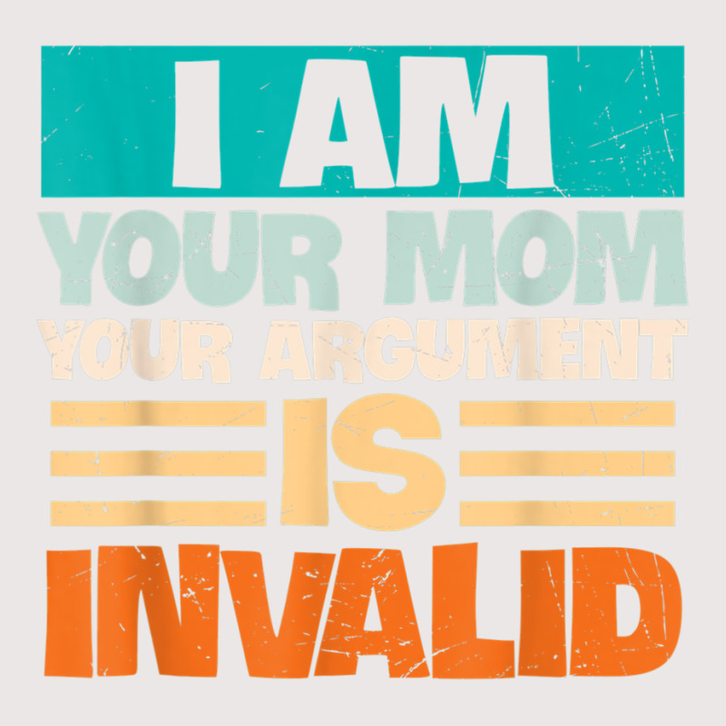 I Am Your Mom Your Argument Is Invalid Mothers Day Funny T Shirt Copy Pocket T-Shirt by joseja | Artistshot