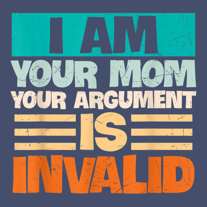 I Am Your Mom Your Argument Is Invalid Mothers Day Funny T Shirt Copy Vintage Short by joseja | Artistshot