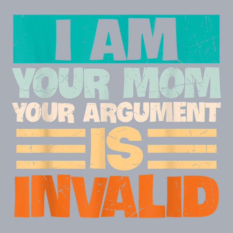 I Am Your Mom Your Argument Is Invalid Mothers Day Funny T Shirt Copy Tank Dress by joseja | Artistshot