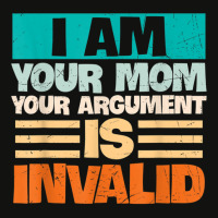 I Am Your Mom Your Argument Is Invalid Mothers Day Funny T Shirt Copy Scorecard Crop Tee | Artistshot