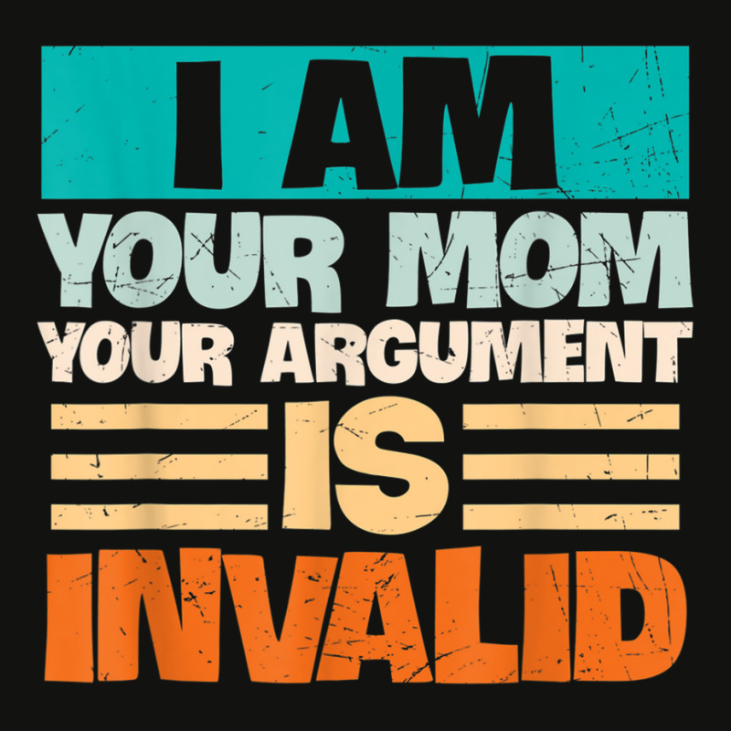 I Am Your Mom Your Argument Is Invalid Mothers Day Funny T Shirt Copy Scorecard Crop Tee by joseja | Artistshot