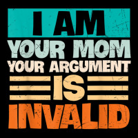 I Am Your Mom Your Argument Is Invalid Mothers Day Funny T Shirt Copy Cropped Sweater | Artistshot