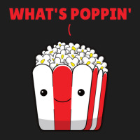 Popcorn Whats Poppin Funny Saying Classic T-shirt | Artistshot