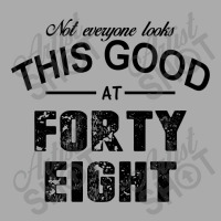 Not Everyone Looks This Good At Forty Eight T-shirt | Artistshot