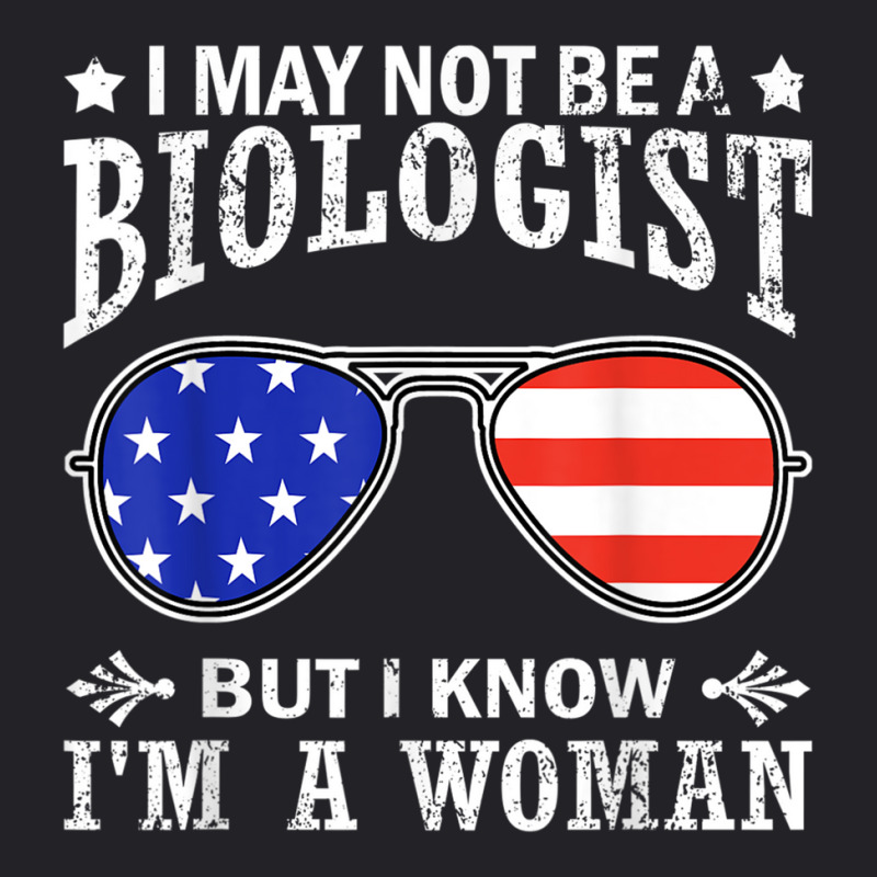 I May Not Be A Biologist But I Know I'm A Woman T Shirt Youth Tee by thurz | Artistshot