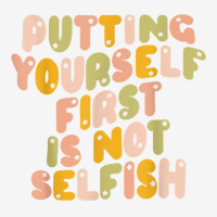 Putting Yourself First Is Not Selfish Funny Apparel T Shirt Adjustable Cap | Artistshot