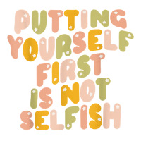 Putting Yourself First Is Not Selfish Funny Apparel T Shirt Maternity Scoop Neck T-shirt | Artistshot