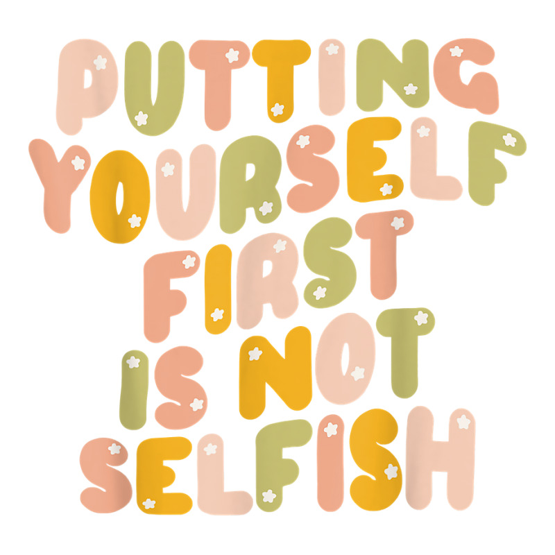 Putting Yourself First Is Not Selfish Funny Apparel T Shirt Maternity Scoop Neck T-shirt by deemerx8lmshare | Artistshot