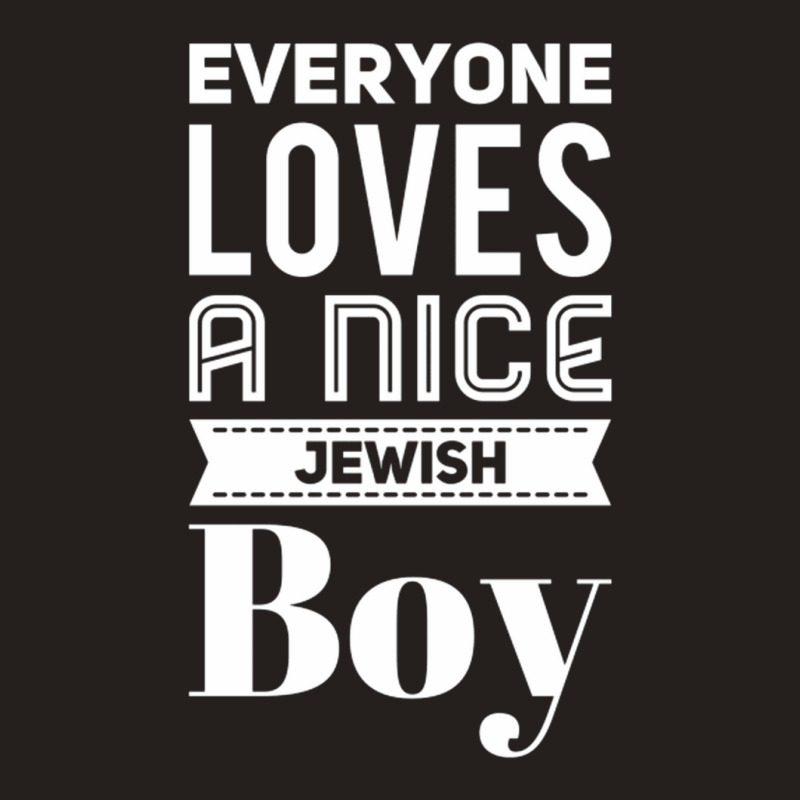 Everyone Loves A Nice Jewish Boy Tank Top | Artistshot