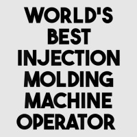 World's Best Injection Molding Machine Operator T Shirt Full-length Apron | Artistshot