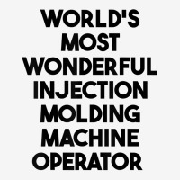 World's Most Wonderful Injection Molding Machine Operator T Shirt Adjustable Cap | Artistshot