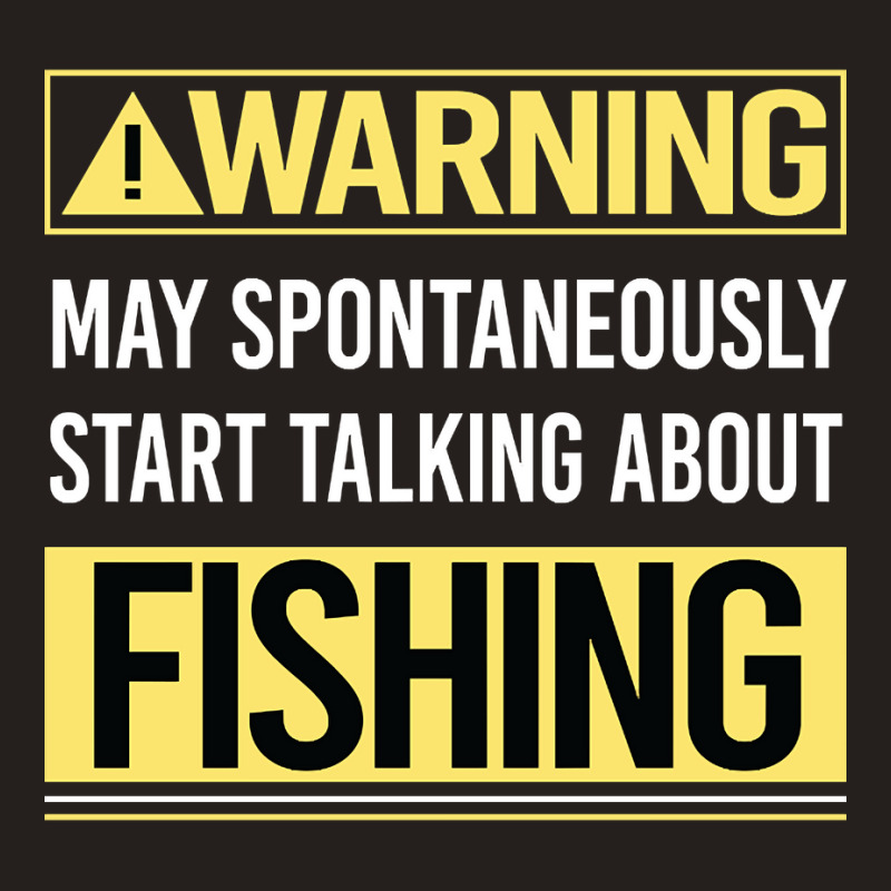 Hot Trend Warning About Fishing Tank Top by greggjvandervor | Artistshot