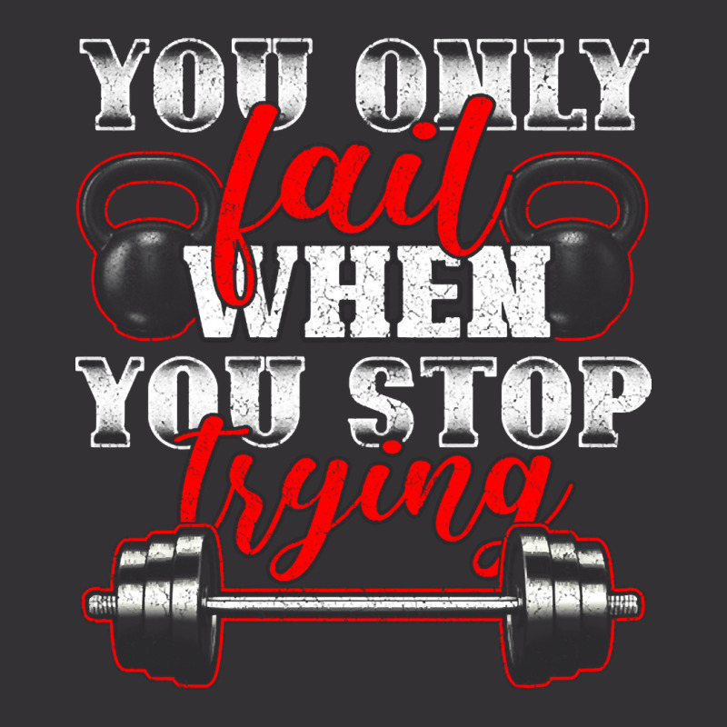 Trending You Only Fail When You Stop Trying Gym Motivational Vintage Hoodie | Artistshot