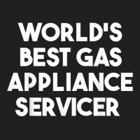 World's Best Gas Appliance Servicer T Shirt T-shirt | Artistshot