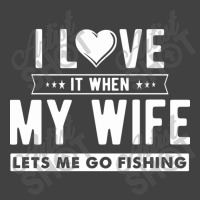 I Love It When My Wife Lets Me Go Fishing Vintage T-shirt | Artistshot