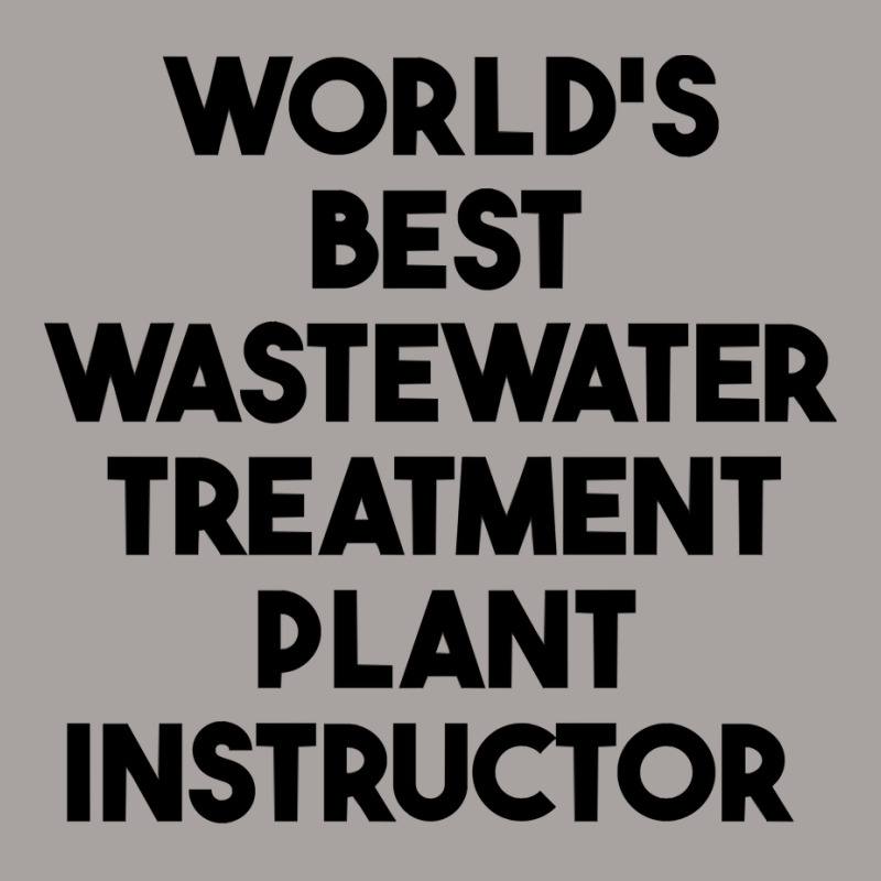 World's Best Wastewater Treatment Plant Instructor Sweatshirt Racerback Tank by alicakarste3vs | Artistshot