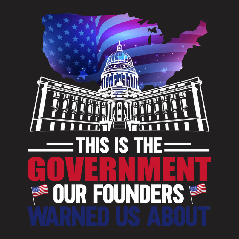 This Is The Government Our Founders Warned Us About Classic  Copy T-shirt | Artistshot