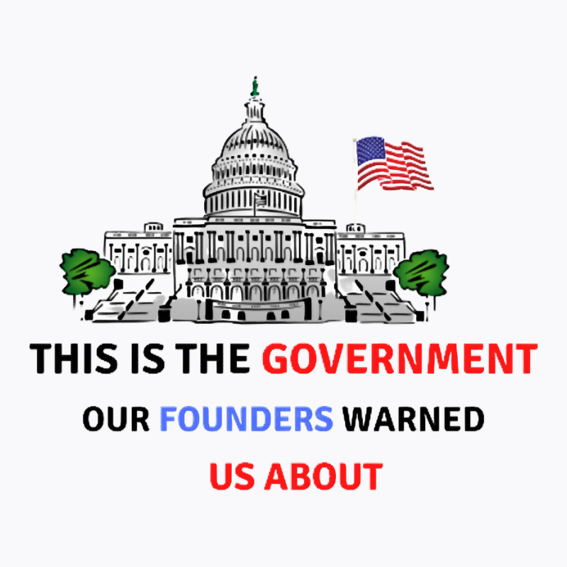 This Is The Government Our Founders Warned Us About Classic  Copy Copy T-shirt | Artistshot