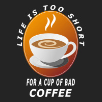 Coffee Design T  Shirt Life Is Too Short For A Cup Of Bad Coffee T  Sh 3/4 Sleeve Shirt | Artistshot