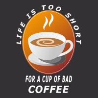 Coffee Design T  Shirt Life Is Too Short For A Cup Of Bad Coffee T  Sh Vintage Short | Artistshot