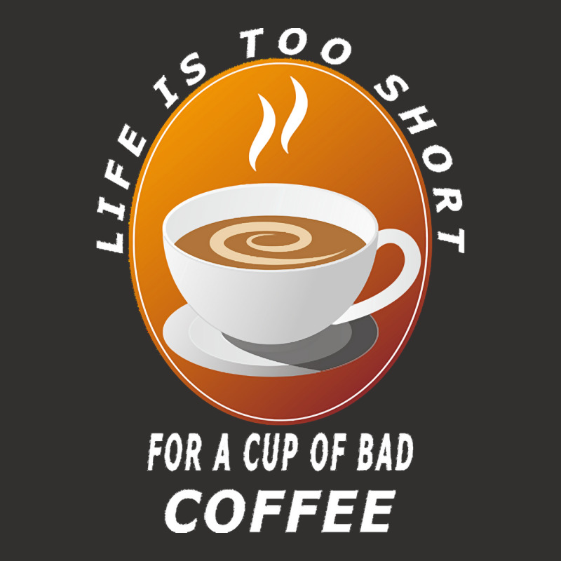 Coffee Design T  Shirt Life Is Too Short For A Cup Of Bad Coffee T  Sh Champion Hoodie | Artistshot