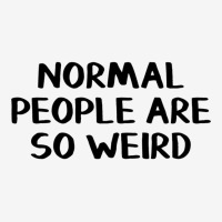 Normal People Are So Weird Classic T-shirt | Artistshot