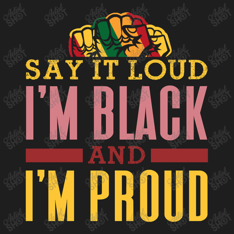 Trending Say It Loud I'm Black And I'm Proud Classic T-shirt by laurynvanhoose | Artistshot