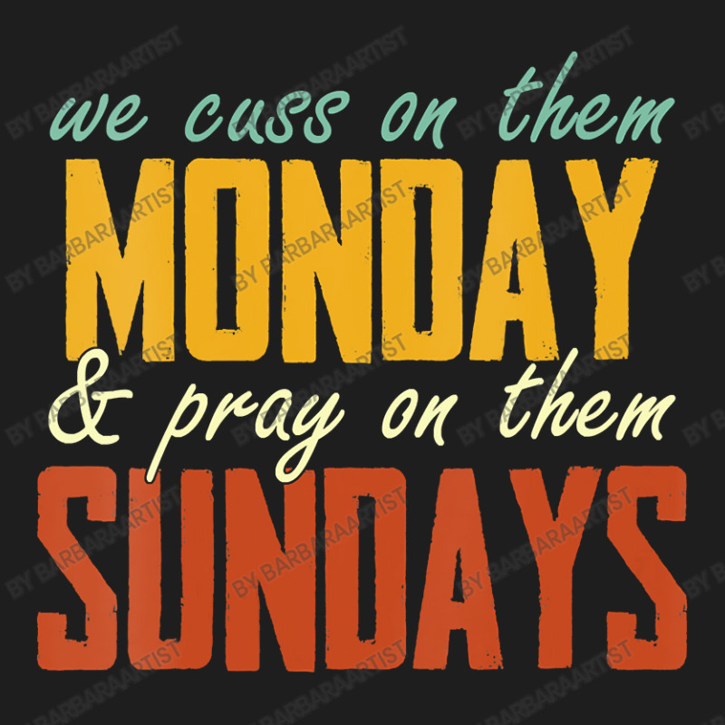 Womens We Cuss On Them Monday   Pray On Them Sundays Funny Vneck Classic T-shirt | Artistshot