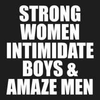 Strong Women Intimidate Boys And Amaze Men Classic T-shirt | Artistshot