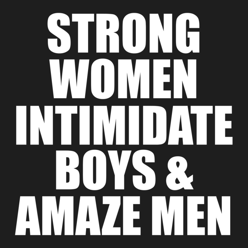 Strong Women Intimidate Boys And Amaze Men Classic T-shirt by vendraqidas | Artistshot