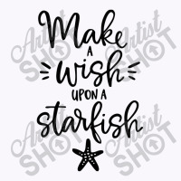 Make S Wish Upon A Starfish Tank Top | Artistshot