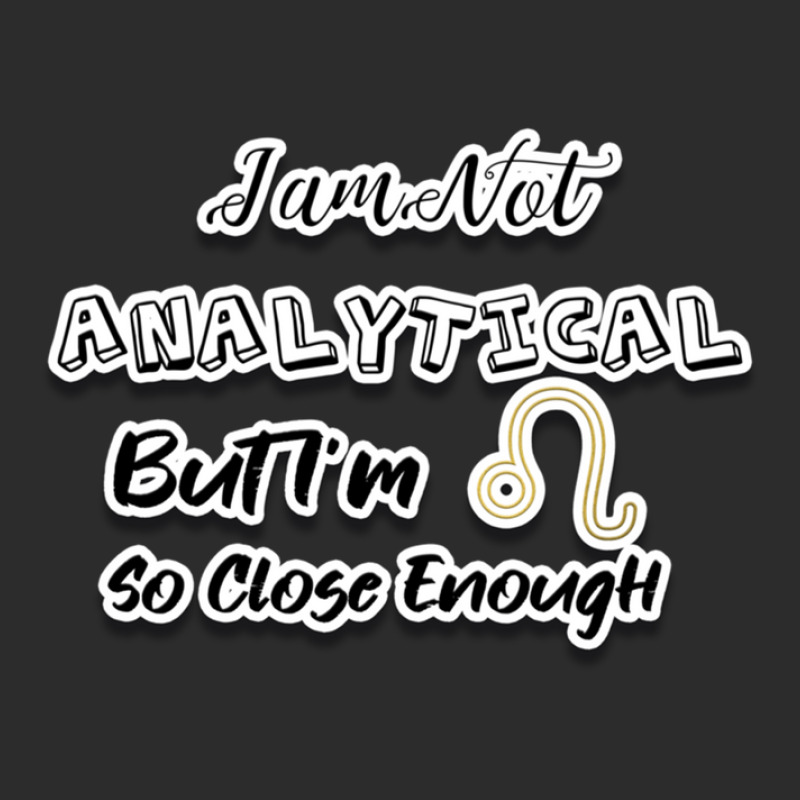 I Am Not Analytical But I'm Leo So Close Enough - Fun Zodiac Gift For  Exclusive T-shirt by JenniferJones | Artistshot