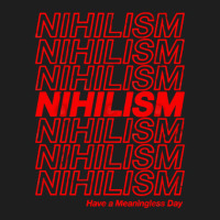 Nihilism Have A Meaningless Day Classic T-shirt | Artistshot