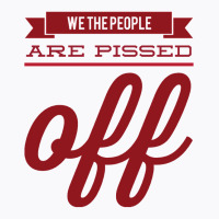 We The People Are Pissed Off  Classic  Copy T-shirt | Artistshot