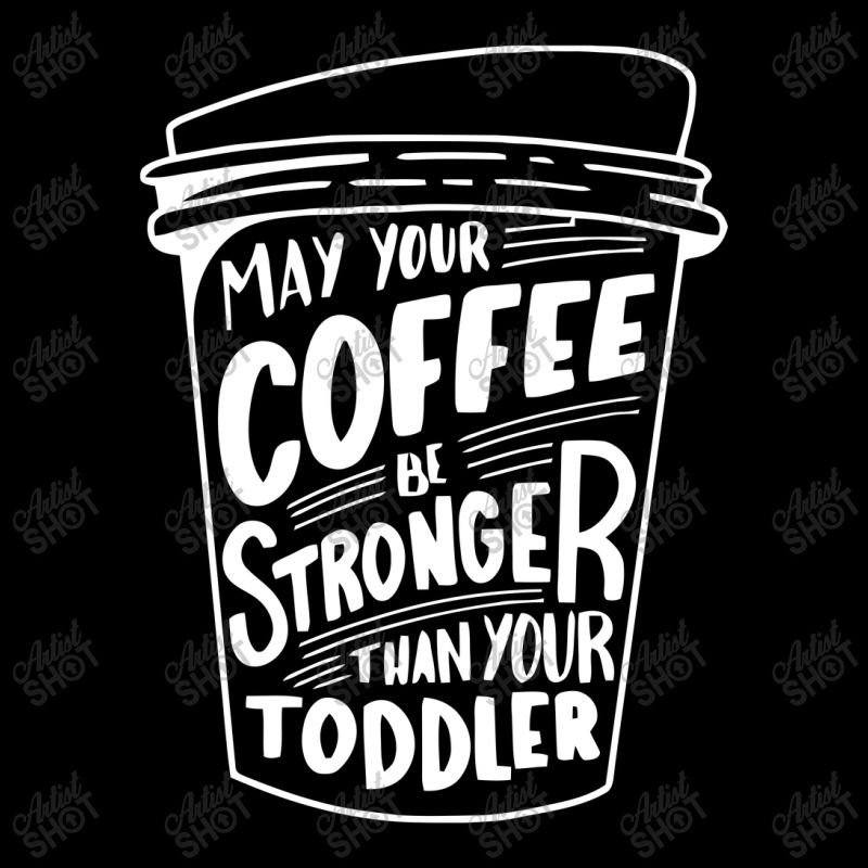 May Your Coffee Be Stronger Than Your Toddler Zipper Hoodie | Artistshot