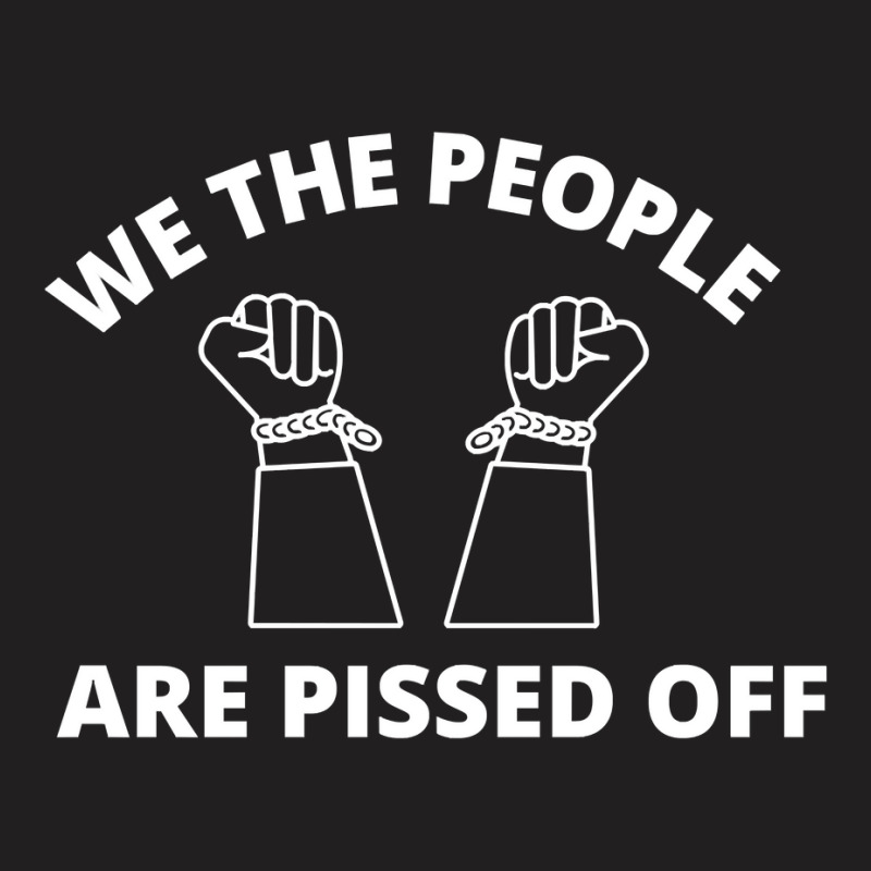 We The People Are Pissed Off Classic T-shirt | Artistshot