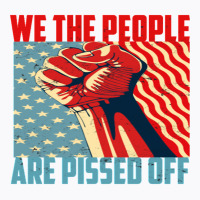 We The People Are Pissed Off Fight For Democracy Classic T-shirt | Artistshot