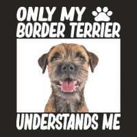 Border Terrier T  Shirtonly My Border Terrier Understands Me Border Te Ladies Fitted T-shirt | Artistshot