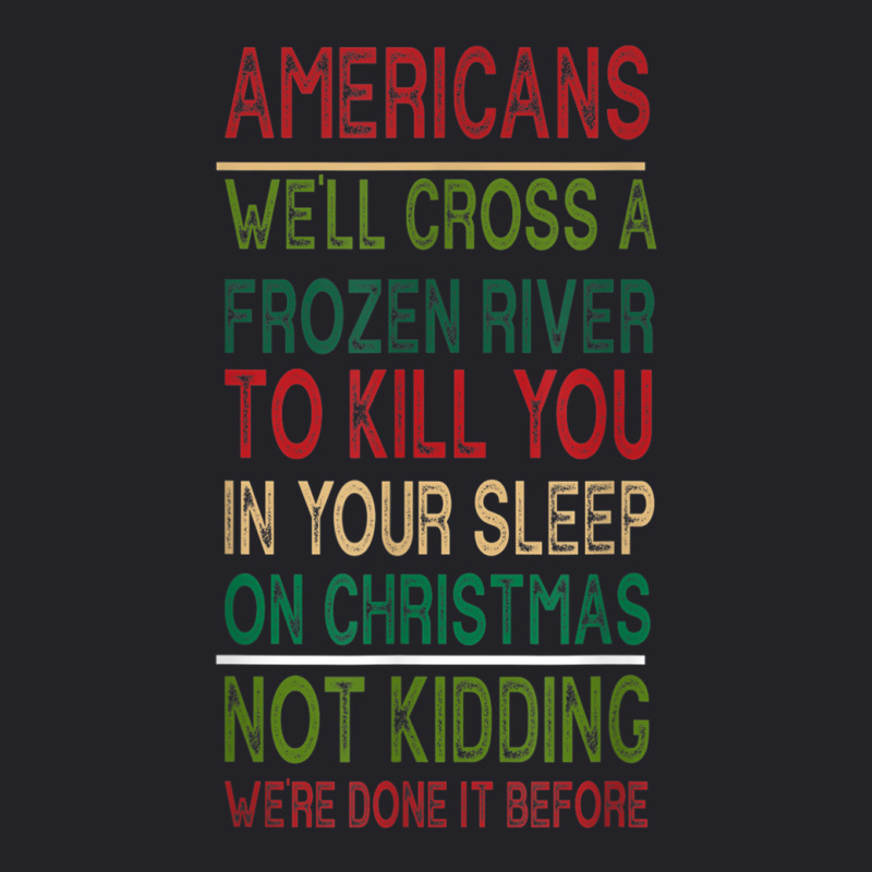 Americans We'll Cross A Frozen River To Kill You In Ur Sleep Youth Tee by ElizahTessieDenniston | Artistshot