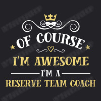 Of Course I'm Awesome I'm A Reserve Team Coach Youth Tee | Artistshot