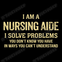 I'm A Nursing Aide I Solve Problems. Funny Gift Baby Tee | Artistshot