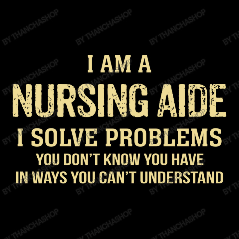 I'm A Nursing Aide I Solve Problems. Funny Gift Baby Tee by thanchashop | Artistshot