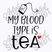 My Blood Type Is Tea T-shirt | Artistshot