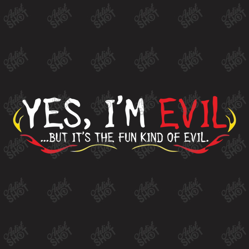 Yes I'm Evil T-shirt | Artistshot