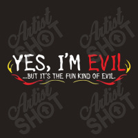 Yes I'm Evil Tank Top | Artistshot