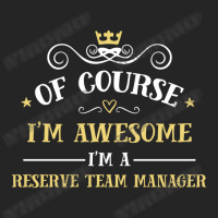 Of Course I'm Awesome I'm A Reserve Team Manager Unisex Hoodie | Artistshot