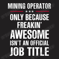 Gift For Freakin' Awesome Mining Operator T-shirt | Artistshot