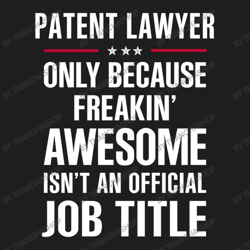 Gift For Freakin' Awesome Patent Lawyer Classic T-shirt by thanchashop | Artistshot